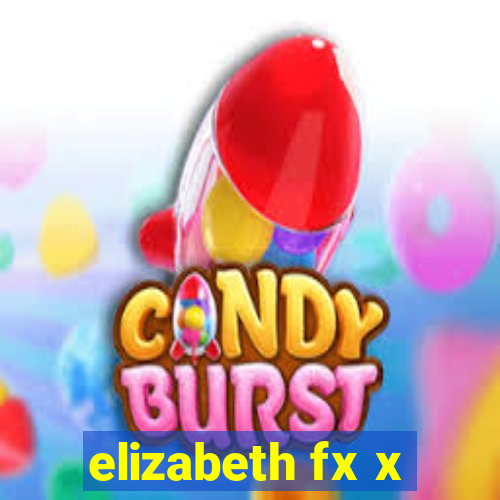 elizabeth fx x